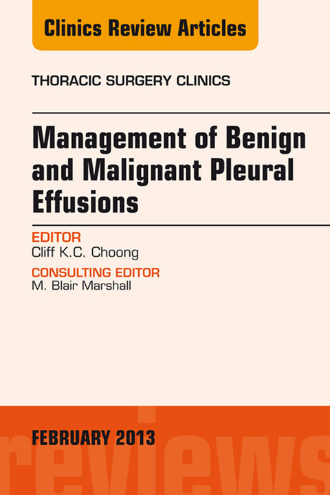 Management of Benign and Malignant Pleural Effusions, An Issue of Thoracic Surgery Clinics -  Cliff K.C. Choong