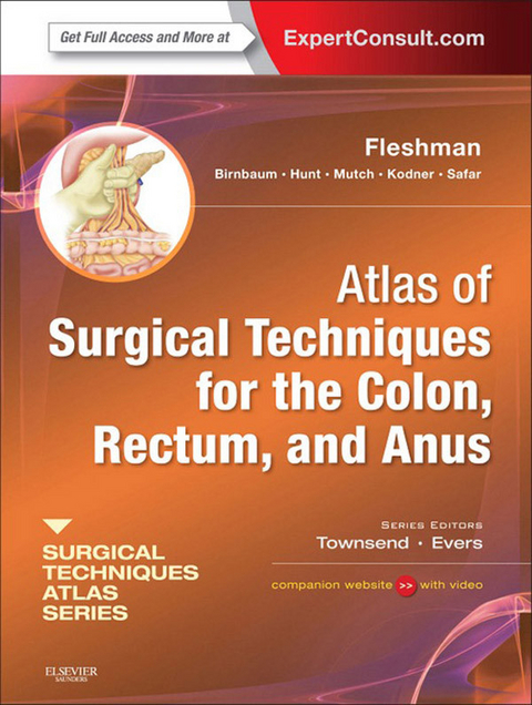 Atlas of Surgical Techniques for Colon, Rectum and Anus E-Book -  Elisa H Birnbaum,  James W. Fleshman,  Steven R Hunt,  Ira J Kodner,  Matthew G Mutch,  Bashar Safar