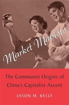 Market Maoists - Jason M. Kelly