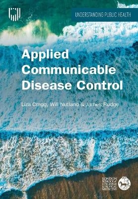 Applied Communicable Disease Control - Liza Cragg, Will Nutland, James Rudge