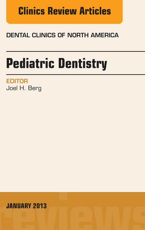 Pediatric Dentistry, An Issue of Dental Clinics -  Joel H. Berg