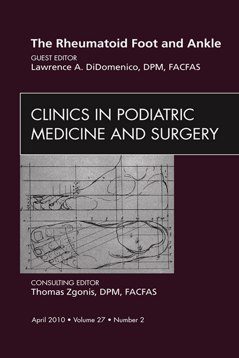 Rheumatoid Foot and Ankle, An Issue of Clinics in Podiatric Medicine and Surgery -  Lawrence A. DiDomenico