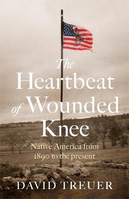 The Heartbeat of Wounded Knee - David Treuer