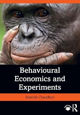 Behavioural Economics and Experiments - Ananish Chaudhuri