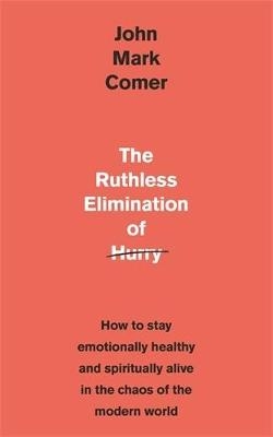 The Ruthless Elimination of Hurry - John Mark Comer