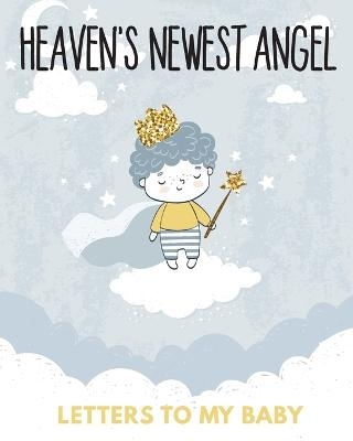 Heaven's Newest Angel Letters To My Baby - Patricia Larson