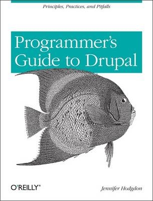 Programmer's Guide to Drupal -  Jennifer Hodgdon