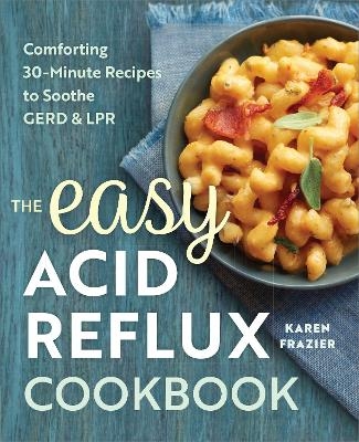 The Easy Acid Reflux Cookbook - Karen Frazier