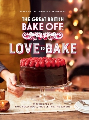 The Great British Bake Off: Love to Bake: The official 2021 Great British Bake Off book -  The The Bake Off Team