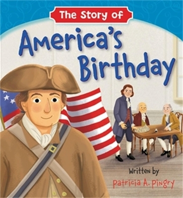 The Story of America's Birthday - Patricia A Pingry