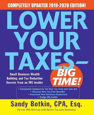 Lower Your Taxes - BIG TIME! 2019-2020:  Small Business Wealth Building and Tax Reduction Secrets from an IRS Insider - Sandy Botkin