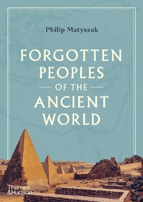 Forgotten Peoples of the Ancient World - Philip Matyszak