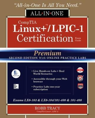 CompTIA Linux+ /LPIC-1 Certification All-in-One Exam Guide, Premium Second Edition with Online Practice Labs (Exams LX0-103 & LX0-104/101-400 & 102-400) - Robb Tracy