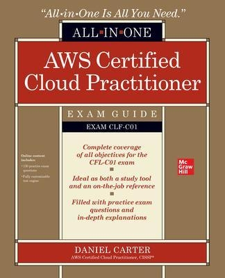 AWS Certified Cloud Practitioner All-in-One Exam Guide (Exam CLF-C01) - Daniel Carter