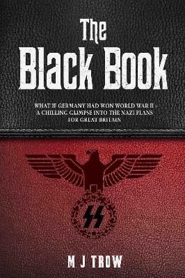 The Black Book: What if Germany had won World War II - A Chilling Glimpse into the Nazi Plans for Great Britain - Mei Trow