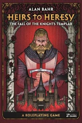 Heirs to Heresy: The Fall of the Knights Templar - Alan Bahr