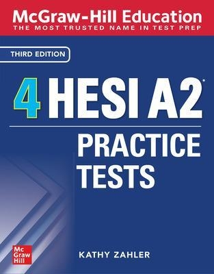 McGraw-Hill Education 4 HESI A2 Practice Tests, Third Edition - Kathy Zahler