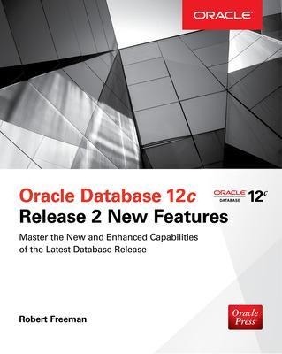 Oracle Database 12c Release 2 New Features - Bob Bryla, Robert Freeman