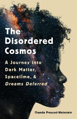 The Disordered Cosmos - Chanda Prescod-Weinstein