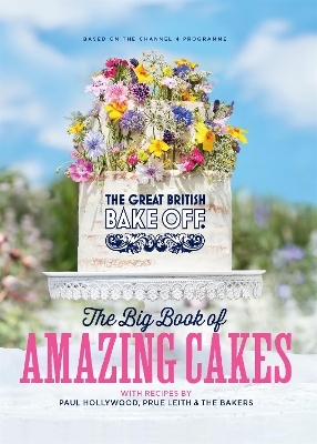 The Great British Bake Off: The Big Book of Amazing Cakes -  The The Bake Off Team