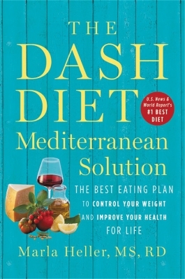 The DASH Diet Mediterranean Solution - Marla Heller