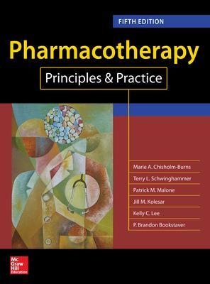 Pharmacotherapy Principles and Practice, Fifth Edition - Marie Chisholm-Burns, Terry Schwinghammer, Patrick Malone, Jill Kolesar, Kelly C. Lee