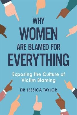 Why Women Are Blamed For Everything - Dr Jessica Taylor