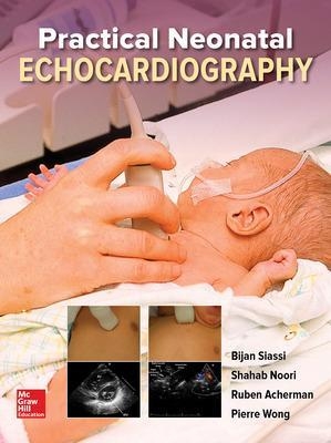 Practical Neonatal Echocardiography - Bijan Siassi, Shahab Noori, Pierre Wong, Ruben Acherman