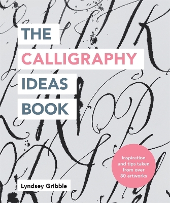 The Calligraphy Ideas Book - Lyndsey Gribble