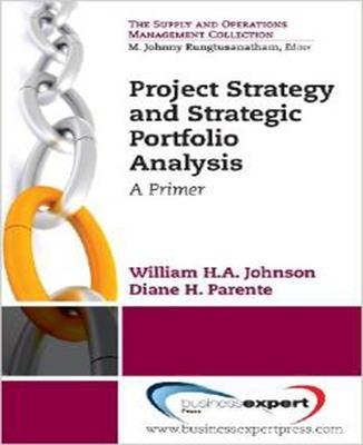 Project Strategy and Strategic Portfolio Management: A Primer - Johnson William H.A.