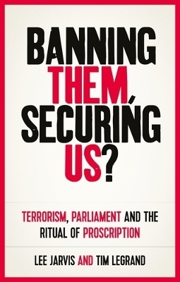 Banning Them, Securing Us? - Lee Jarvis, Tim Legrand