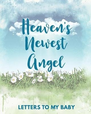 Heaven's Newest Angel Letters To My Baby - Patricia Larson