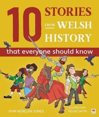 10 Stories from Welsh History (That Everyone Should Know) - Ifan Morgan Jones