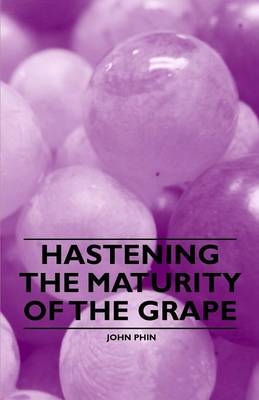 Hastening the Maturity of the Grape -  John Phin,  William Chamberlain Strong