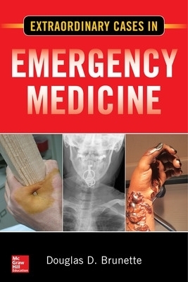 Extraordinary Cases in Emergency Medicine - Douglas D. Brunette