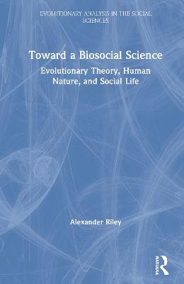 Toward a Biosocial Science - Alexander Riley