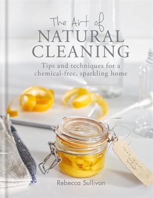 The Art of Natural Cleaning - Rebecca Sullivan