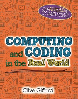 Get Ahead in Computing: Computing and Coding in the Real World - Clive Gifford