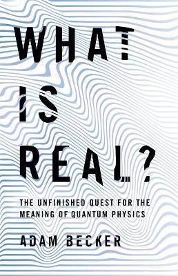 What is Real? - Adam Becker