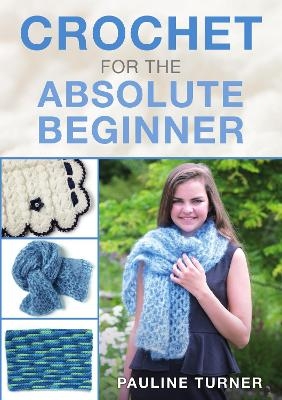 Crochet for the Absolute Beginner - Pauline Turner