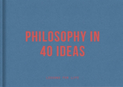 Philosophy in 40 ideas -  The School of Life