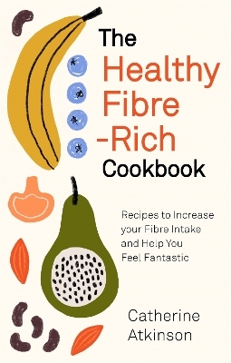 The Healthy Fibre-rich Cookbook - Catherine Atkinson