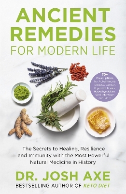 Ancient Remedies for Modern Life - Dr Josh Axe