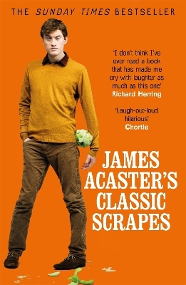 James Acaster's Classic Scrapes - The Hilarious Sunday Times Bestseller - James Acaster