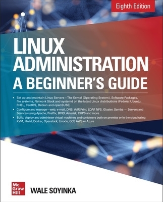 Linux Administration: A Beginner's Guide, Eighth Edition - Wale Soyinka