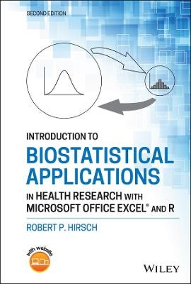 Introduction to Biostatistical Applications in Health Research with Microsoft Office Excel and R - Robert P. Hirsch