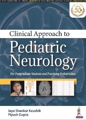 Clinical Approach to Pediatric Neurology - Jaya Shankar Kaushik, Piyush Gupta