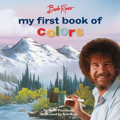 Bob Ross: My First Book of Colors - Robb Pearlman