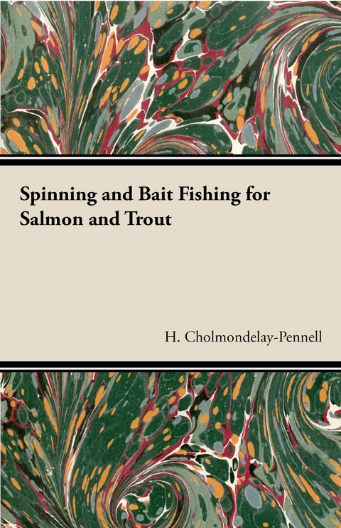 Spinning and Bait Fishing for Salmon and Trout -  H. Cholmondelay-Pennell