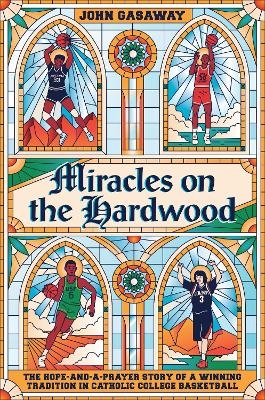 Miracles on the Hardwood - John Gasaway